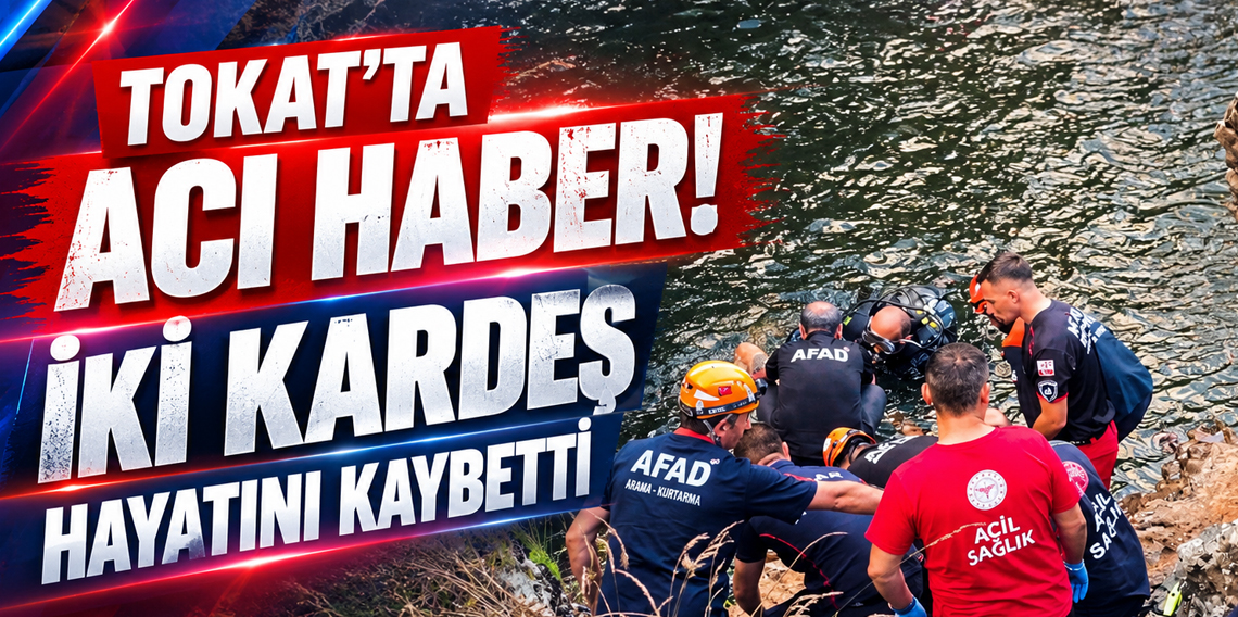 Tokat'tan Acı Haber! Serinlemek için şelaleye giren iki kardeş boğuldu