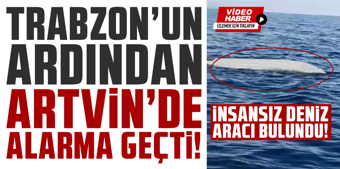 Trabzon'un ardından Artvin'de alarma geçti! Balıkçılar buldu, inceleme başlatıldı!
