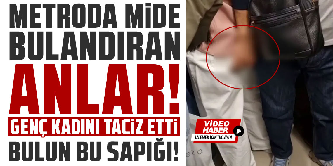 Metroda mide bulandıran anlar: Genç kadını taciz etti