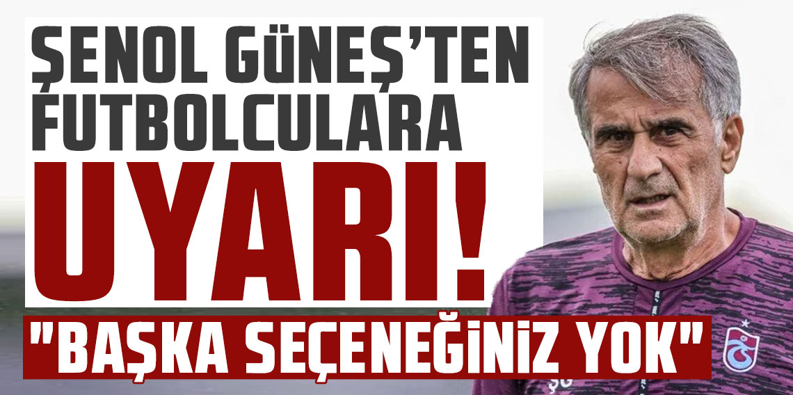 Trabzonspor'da Güneş'ten futbolculara: 