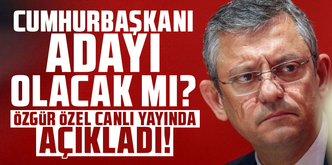 Cumhurbaşkanı adayı olacak mı? Özgür Özel canlı yayında açıkladı!