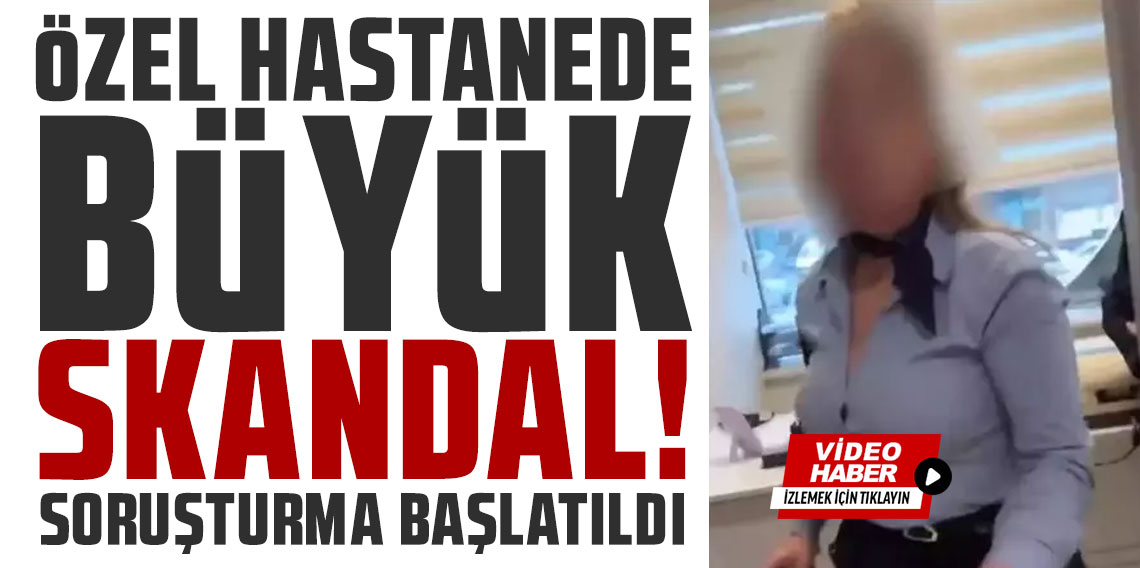 Özel hastanede büyük skandal! Hemen soruşturma başlatıldı