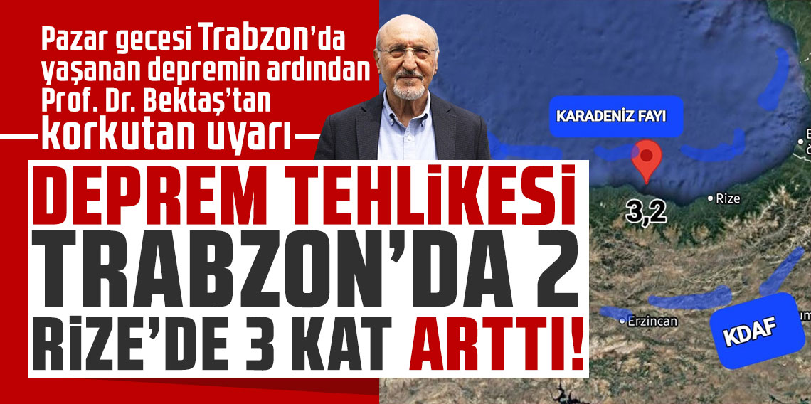 Deprem tehlikesi Trabzon'da 2 Rize'de 3 kat arttı!