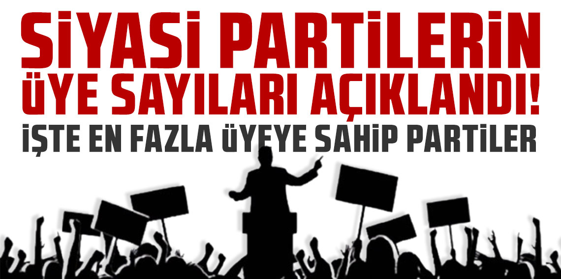 Siyasi partilerin üye sayıları açıklandı!