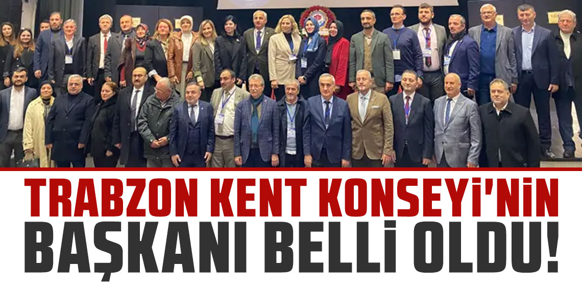 Trabzon Kent Konseyi’nin başkanı belli oldu!