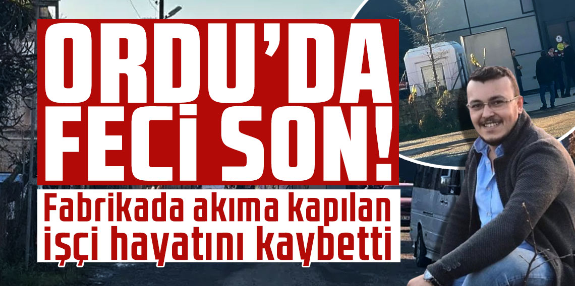 Ordu’da feci son! Fabrikada akıma kapılan işçi hayatını kaybetti