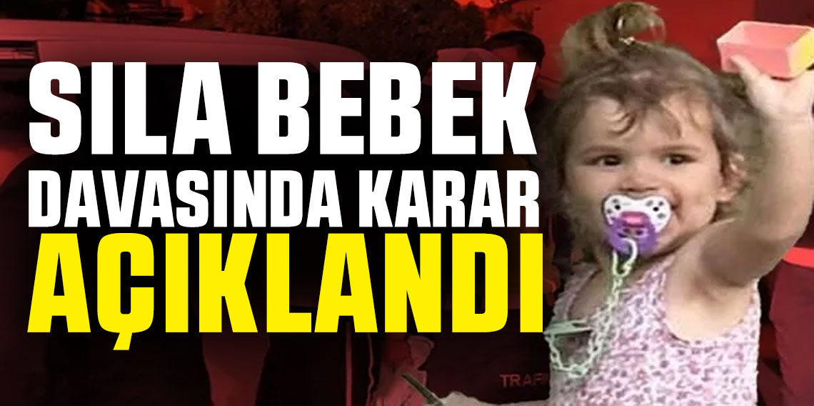 Sıla bebek davasında beklenen karar açıklandı