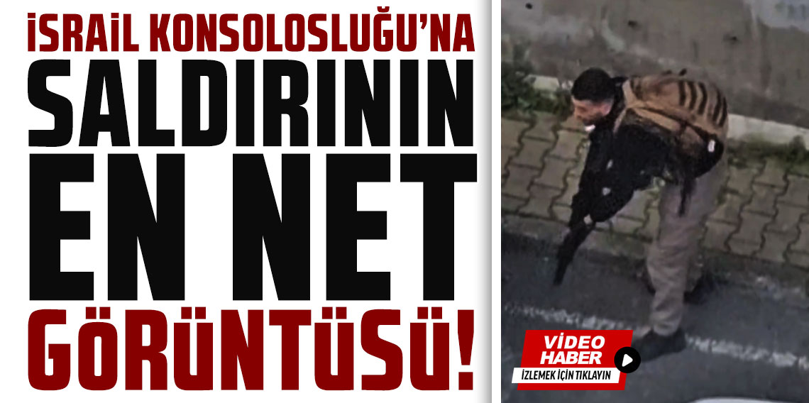 İsrail Konsolosluğu'na saldırının en net görüntüsü!