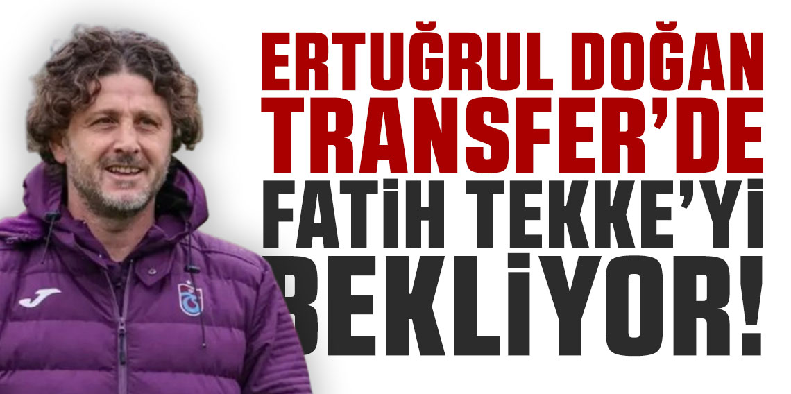 Ertuğrul Doğan transferde Fatih Tekke'yi bekliyor!