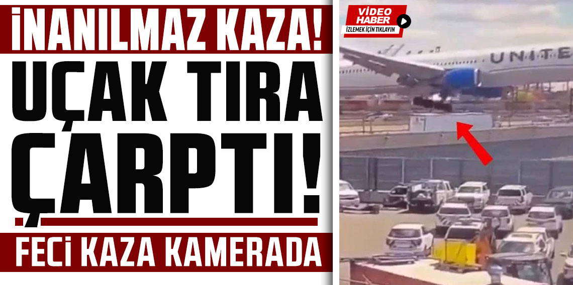 Uçak tıra çarptı! Feci kaza kamerada
