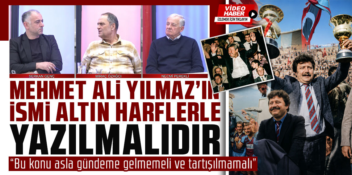 Mehmet Ali Yılmaz'ın İsmi Altın Harflerle Yazılmalıdır