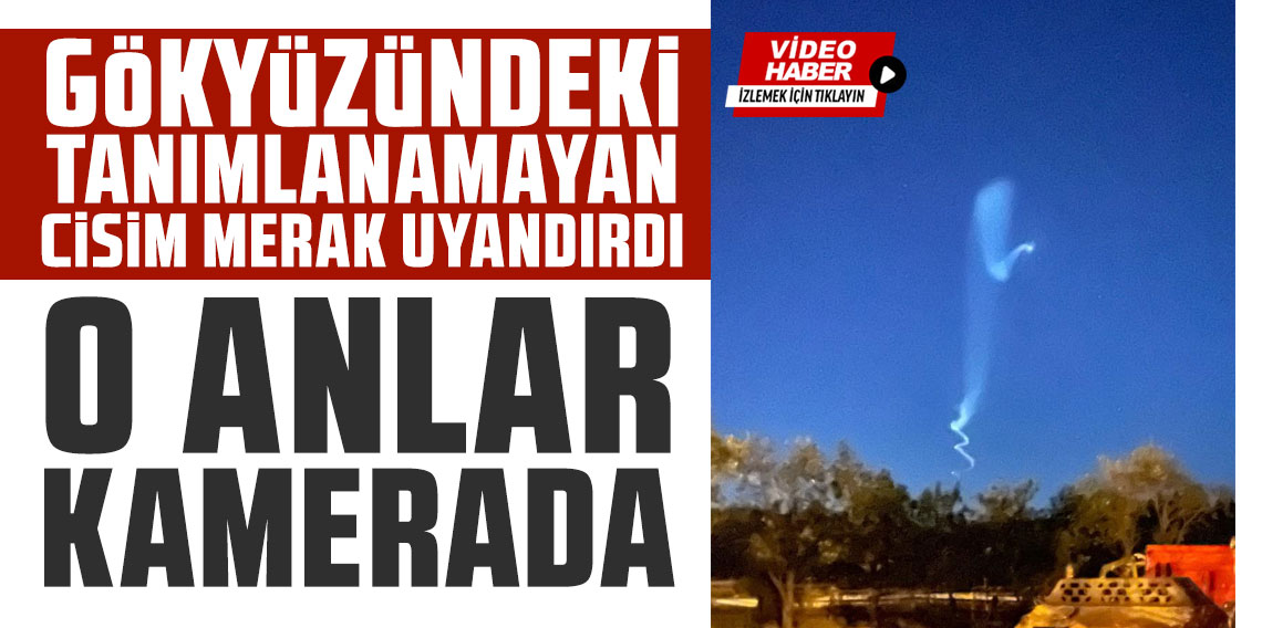 Gökyüzündeki tanımlanamayan cisim merak uyandırdı: O anlar kamerada