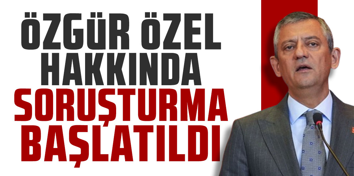 Özgür Özel hakkında soruşturma başlatıldı