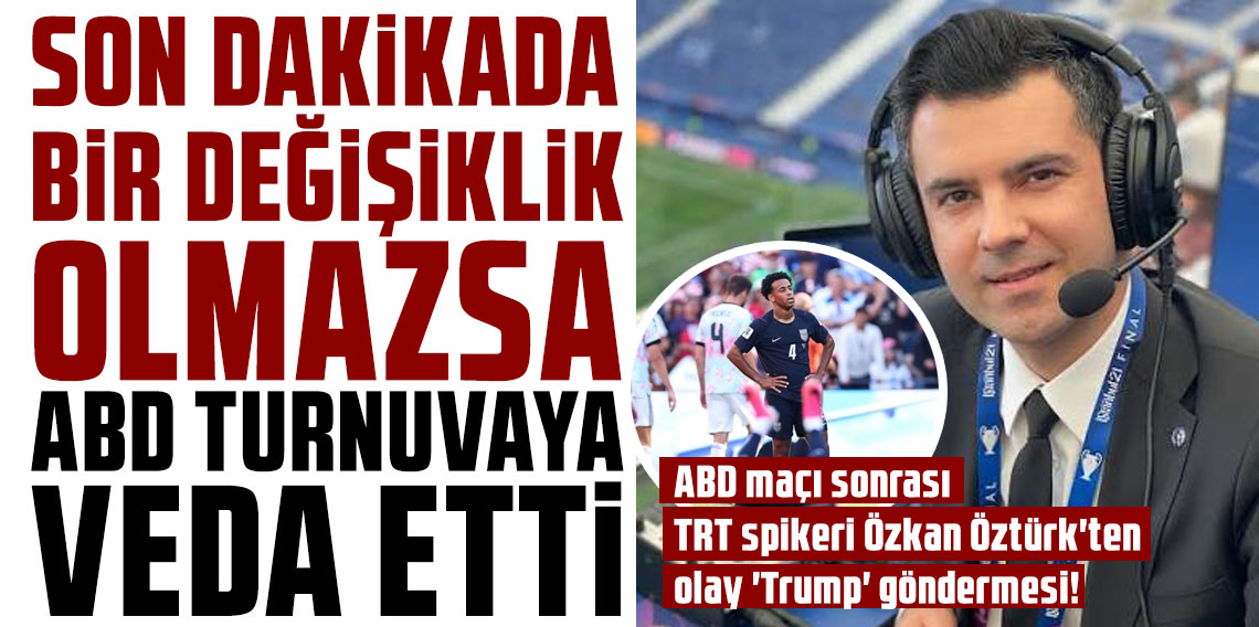 ABD maçı sonrası TRT spikeri Özkan Öztürk'ten olay 'Trump' göndermesi!