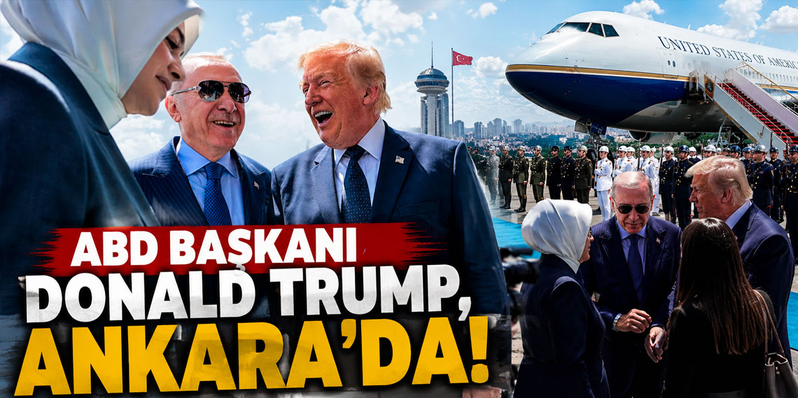 ABD Başkanı Donald Trump, Ankara'da!