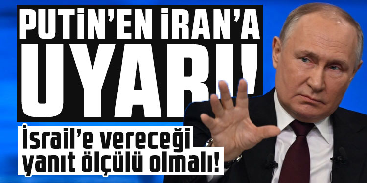 Putin’den İran’a uyarı: İsrail’e vereceği yanıt ölçülü olmalı!