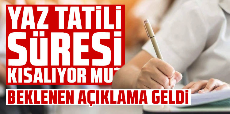 ''Yaz tatili kısalıyor'' iddiasına açıklama geldi