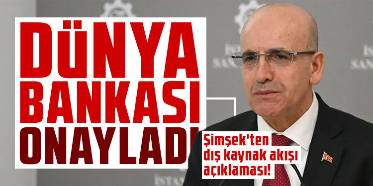 Şimşek'ten dış kaynak akışı açıklaması! Dünya Bankası onayladı! Yatırım yağacak