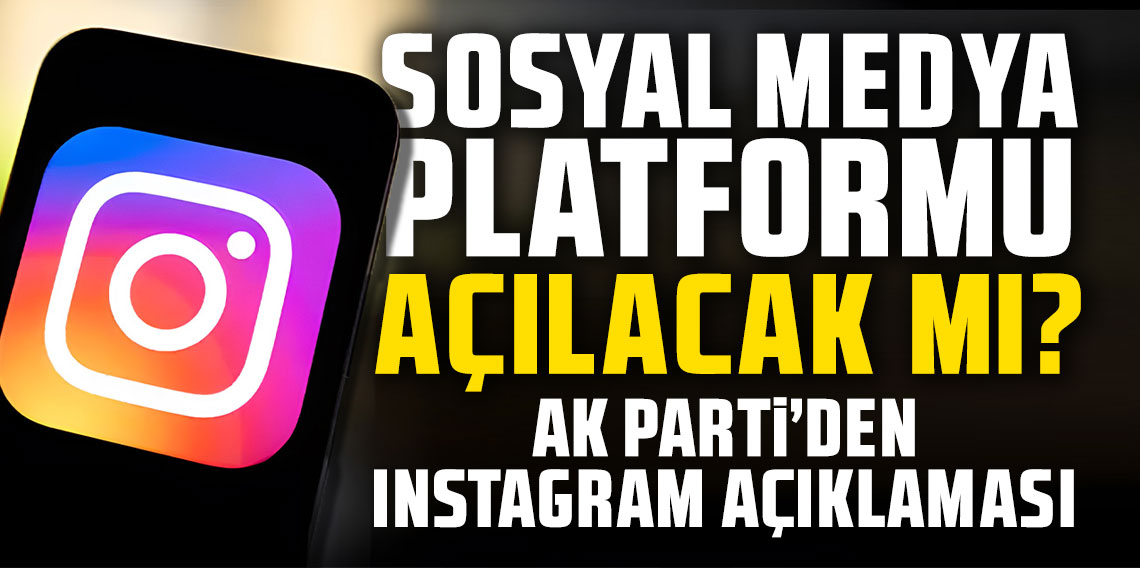 Sosyal medya platformu açılacak mı? AK Parti’den Instagram açıklaması!