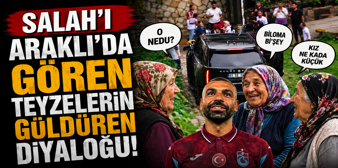 Salah'ı Araklı'da gören teyzelerin güldüren diyaloğu!