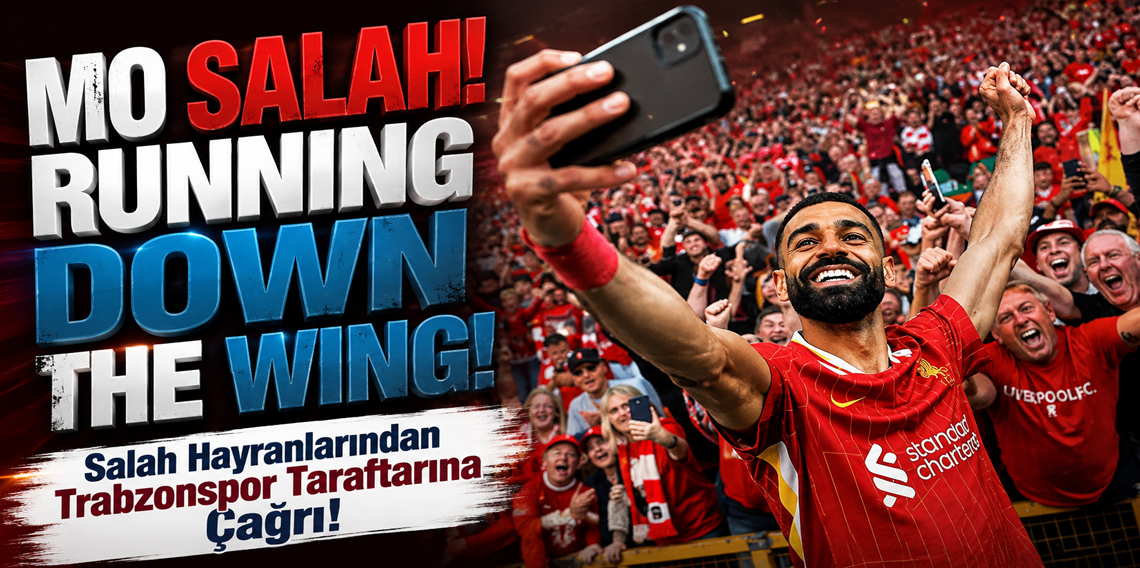 Salah Hayranından Trabzonspor Taraftarına Çağrı! 