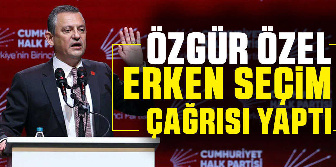 Özgür Özel erken seçim çağrısı yaptı