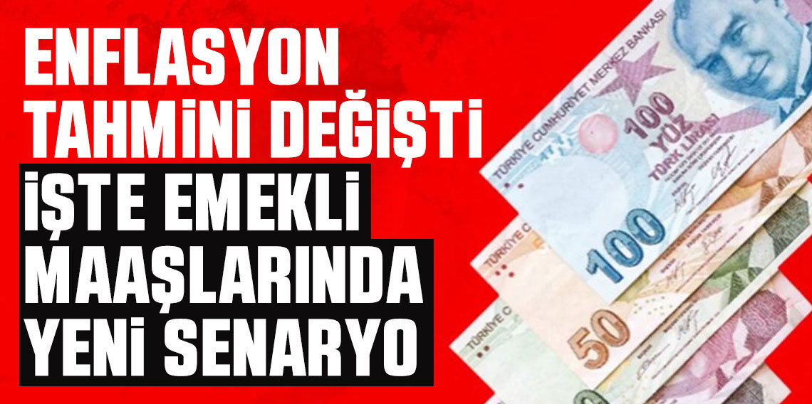 Enflasyon tahmini değişti. İşte emekli maaşlarında yeni senaryo