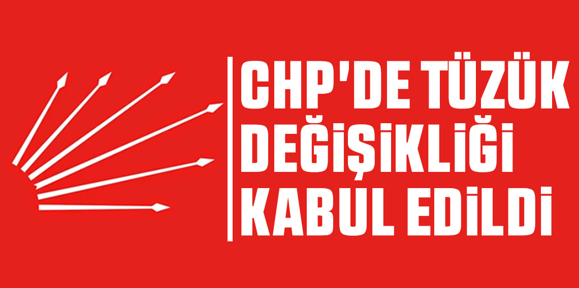 CHP'de tüzük değişikliği kabul edildi