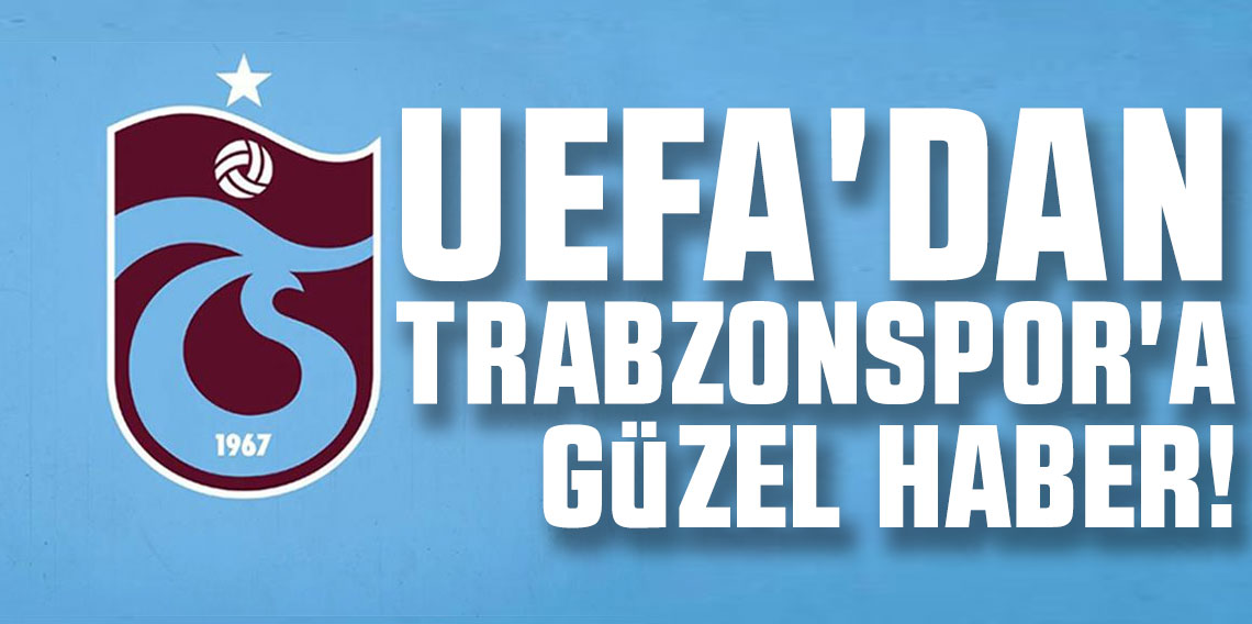 UEFA'dan Trabzonspor'a güzel haber!