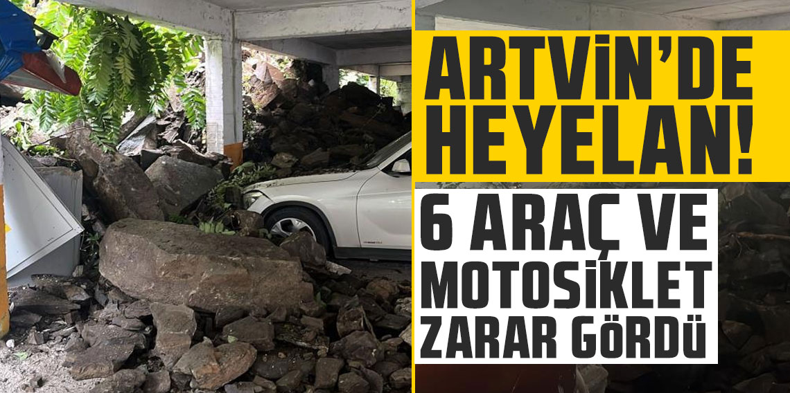 Artvin'de heyelan! 6 araç ve motosiklet zarar gördü