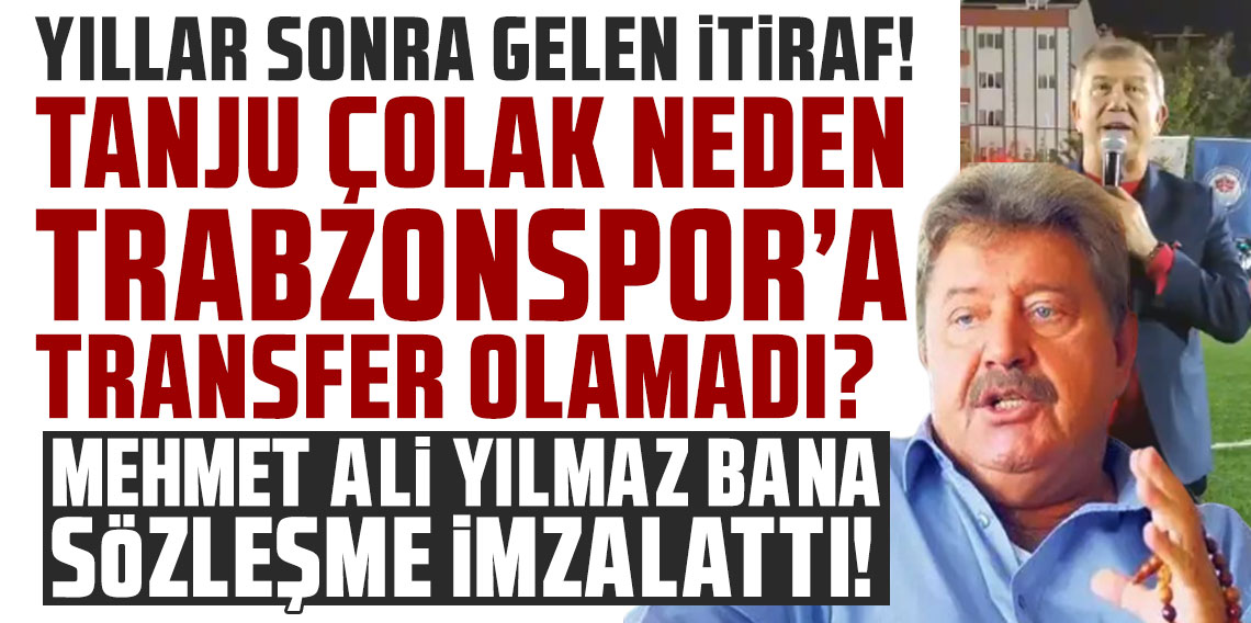 Tanju Çolak’tan yıllar sonra Trabzonspor itirafı