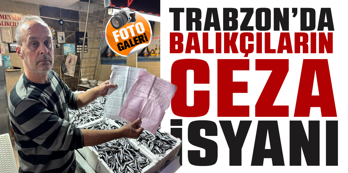 Trabzon'da balıkçıların ceza isyanı