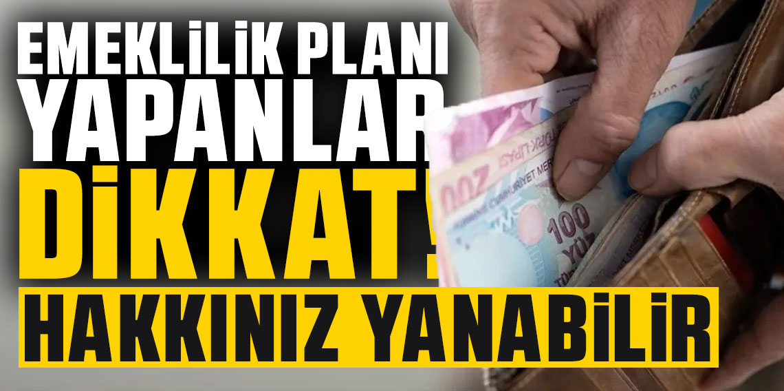 SGK uzmanından kritik uyarı! Emeklilik planı yapanlar hakkınız yanabilir