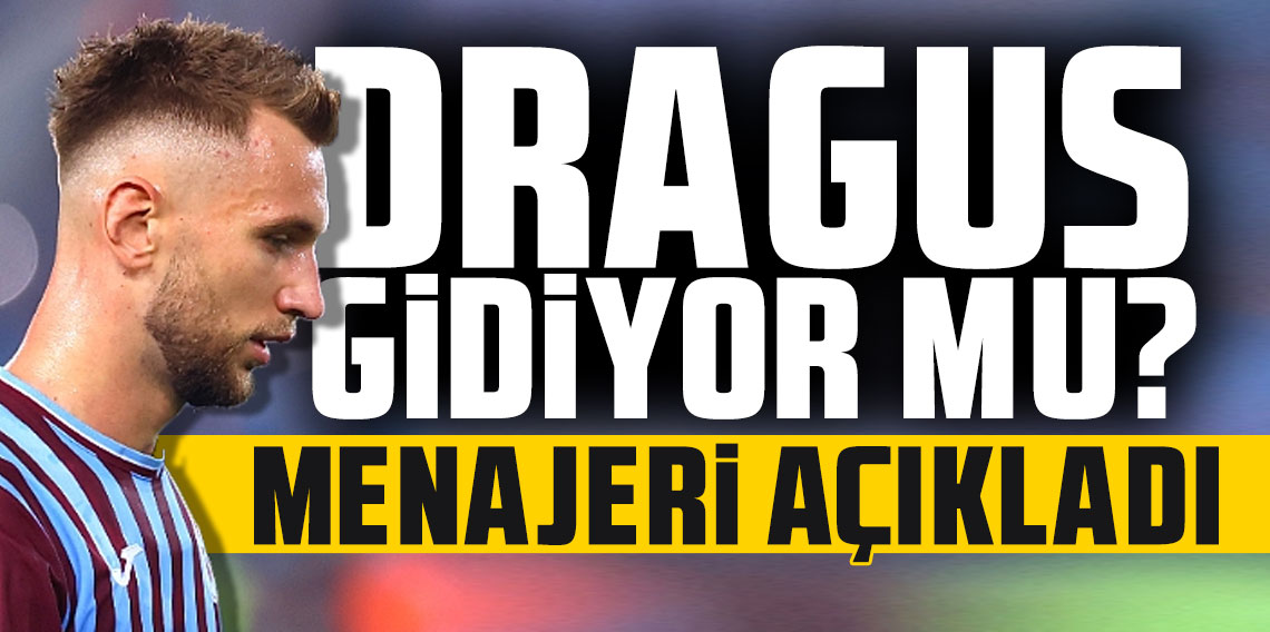 Denis Dragus gidiyor mu? Menajeri açıkladı...