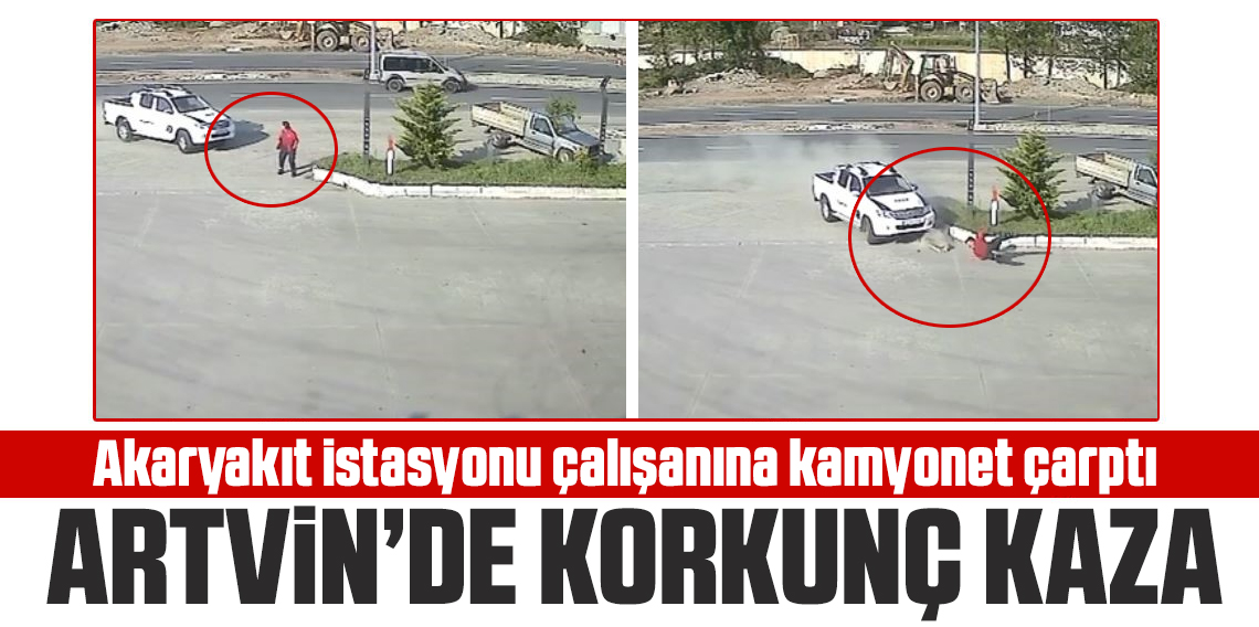 Artvin'de akaryakıt istasyonu çalışanına kamyonet çarptı