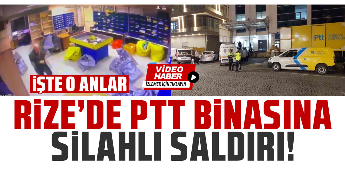 Rize'de 2 kişinin öldüğü PTT binasındaki saldırı anı kamerada