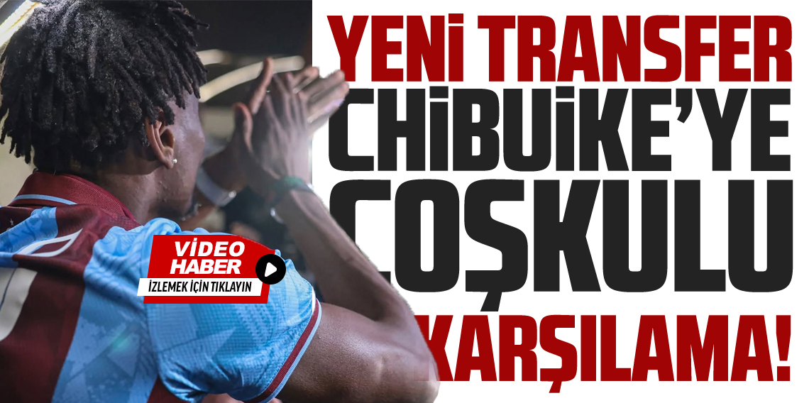 Chibuike Nwaiwu'ya Trabzon’da coşkulu karşılama