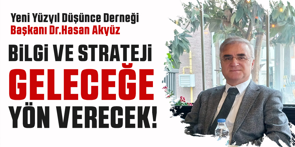 Dr.Hasan Akyüz: bilgi, teknoloji ve strateji en önemli silah