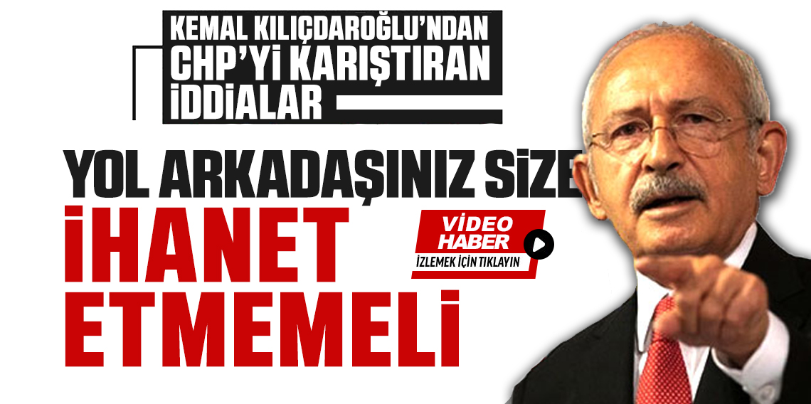 Kılıçdaroğlu : Yol arkadaşı ihanet etmez