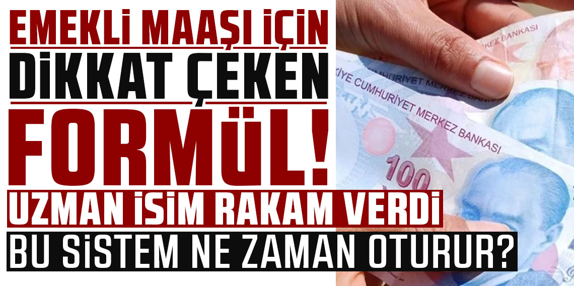 Emekli maaşı için dikkat çeken formül! Uzman isim rakam verdi