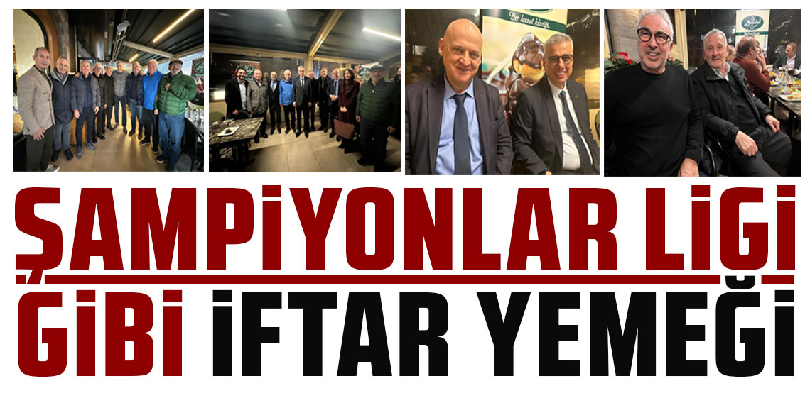 ŞAMPİYONLAR LİGİ GİBİ İFTAR YEMEĞİ