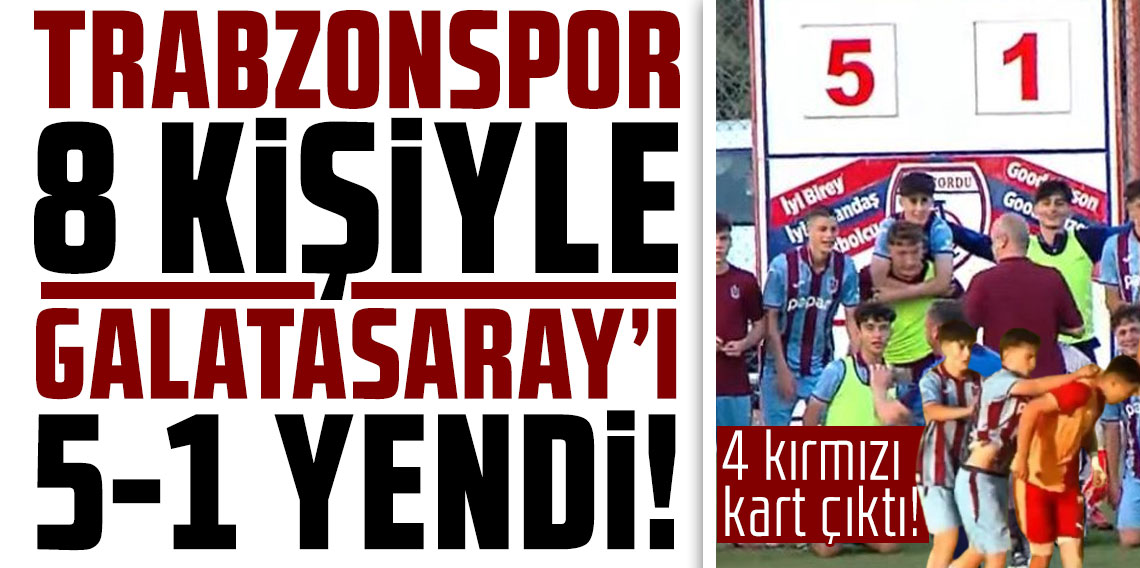 Trabzonspor 8 kişiyle Galatasaray'ı 5-1 yendi! 4 kırmızı kart çıktı!
