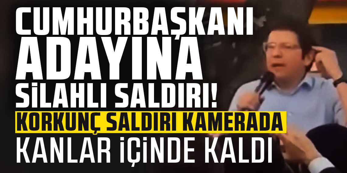 Cumhurbaşkanı adayına silahlı saldırı!