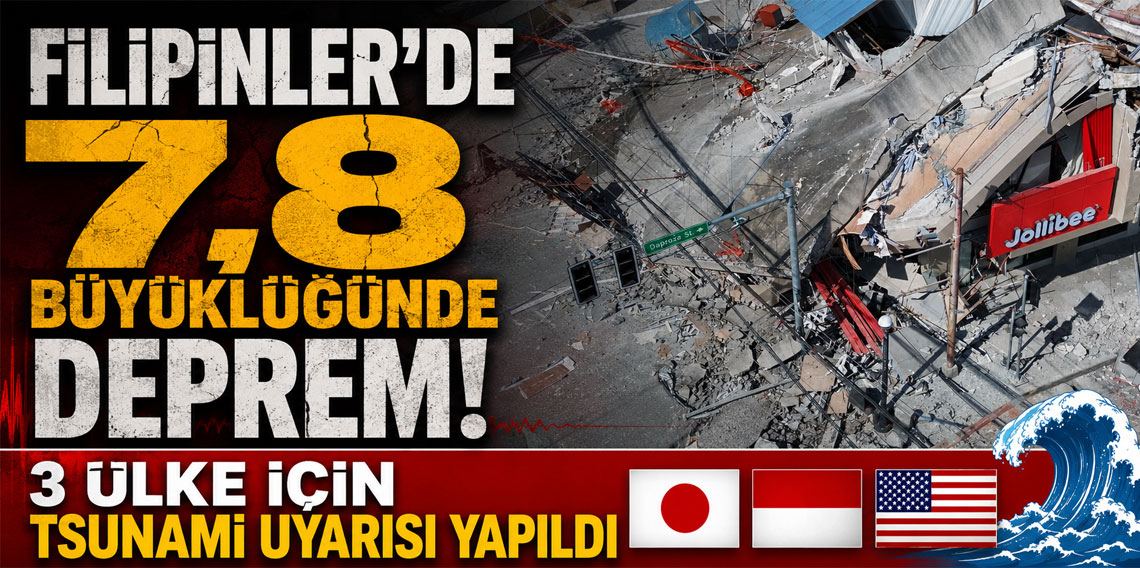 Filipinler'de 7,8 büyüklüğünde deprem! 3 ülke için tsunami uyarısı yapıldı