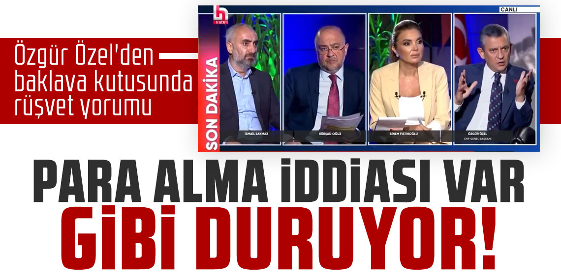 Özgür Özel'den baklava kutusunda rüşvet yorumu: Para alma iddiası var gibi duruyor.