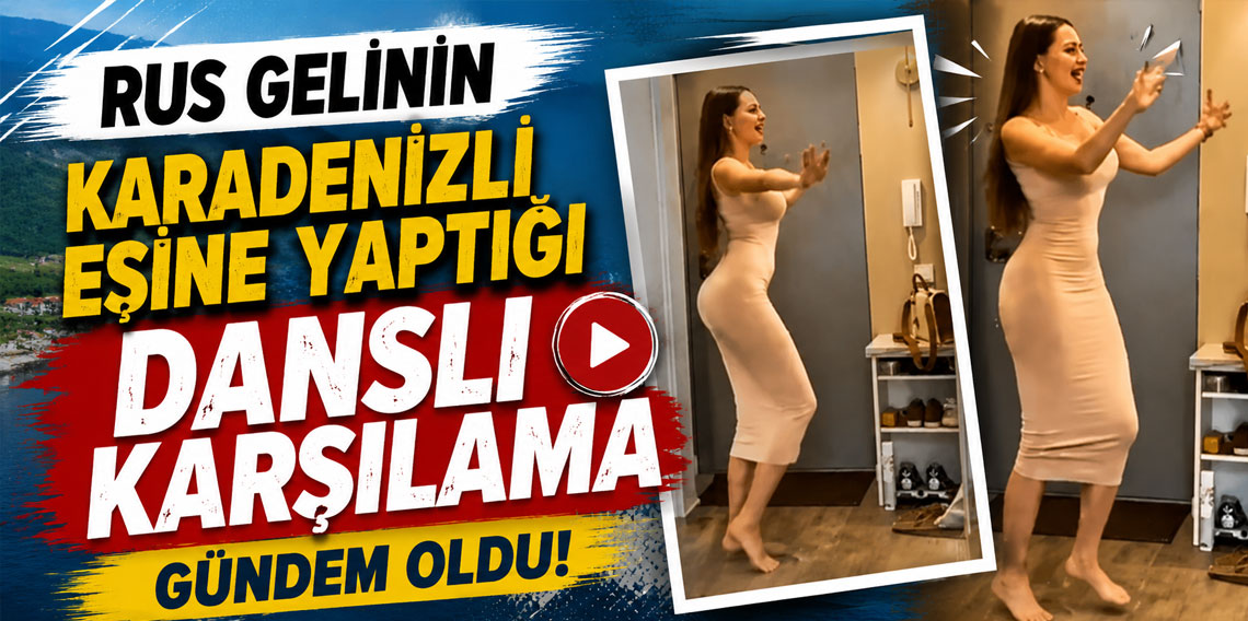 Rus gelinin Karadenizli eşine yaptığı danslı karşılama gündem oldu!