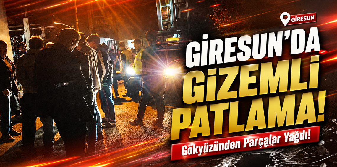 Görele'de Gizemli Patlama Paniği! Köylüler 