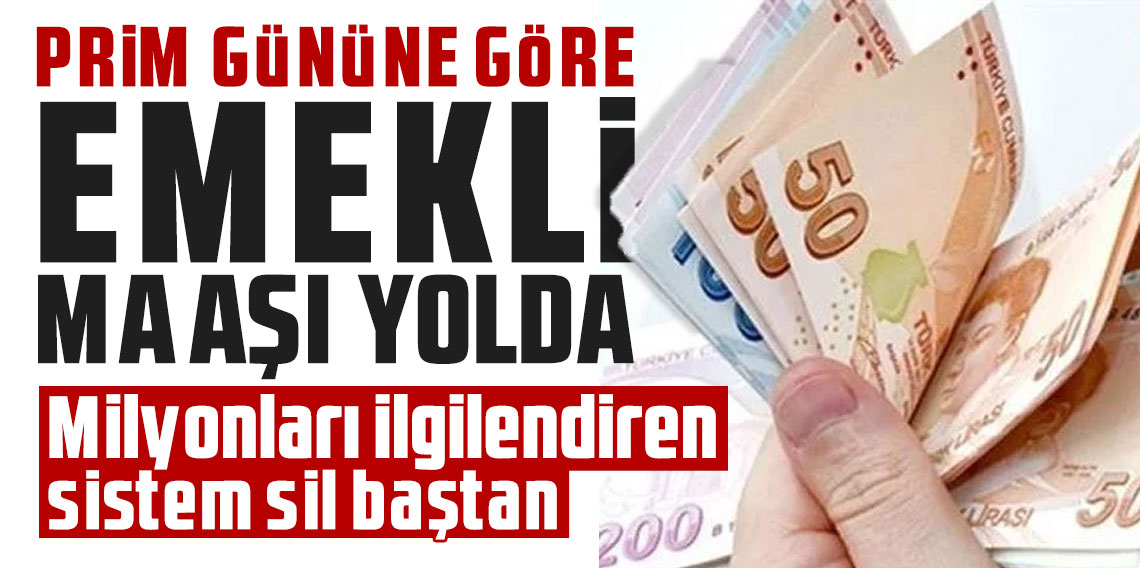 Prim gününe göre emekli maaşı yolda! Milyonları ilgilendiren sistem sil baştan