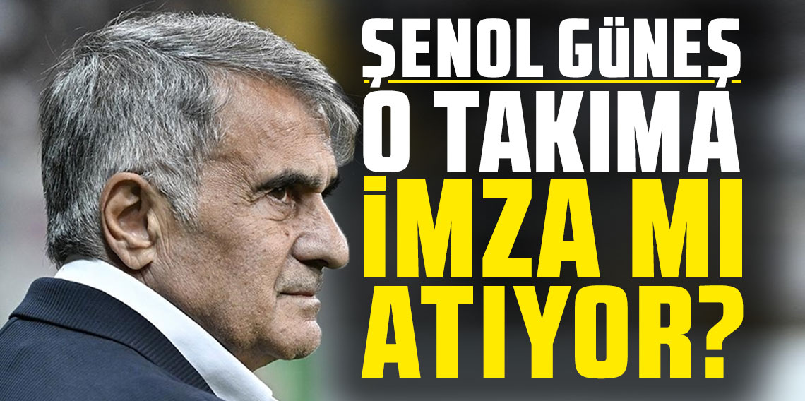 Şenol Güneş için flaş iddia! O takıma imza mı atıyor?