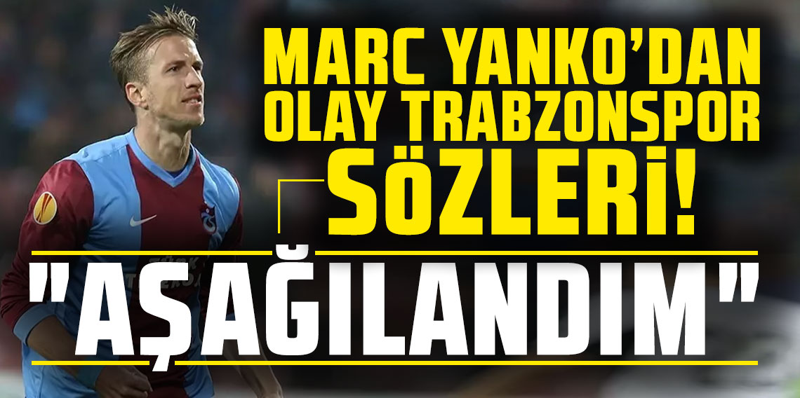 Marc Janko'dan olay Trabzonspor sözleri: 